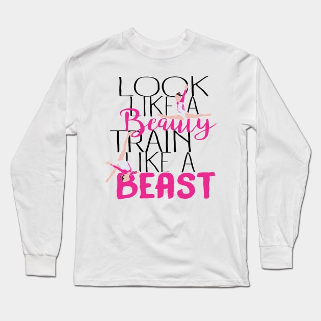 Look Like A Beauty Train Like A Beast - Gymnastics Long Sleeve T-Shirt by FlexiblePeople